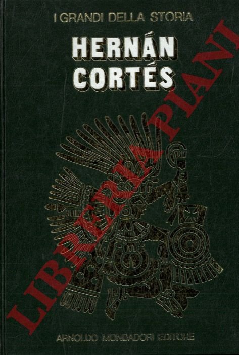 La vita e il tempo di Hernan Cortes.