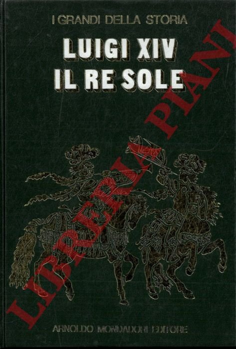 La vita e il tempo di Luigi XIV.
