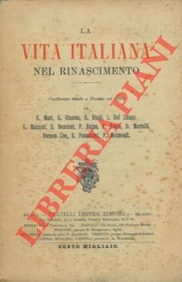 La vita italiana nel Rinascimento. Conferenze tenute a Firenze nel …