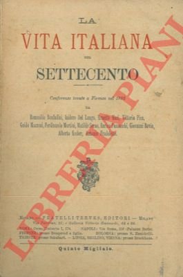 La vita italiana nel Settecento. Conferenze tenute a Firenze nel …