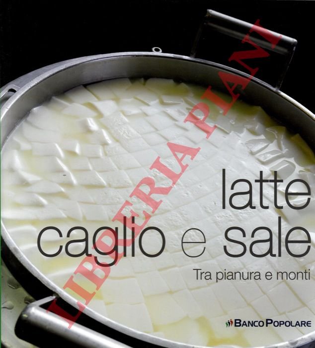 Latte caglio e sale . Tra pianura e monti. Fotografie …