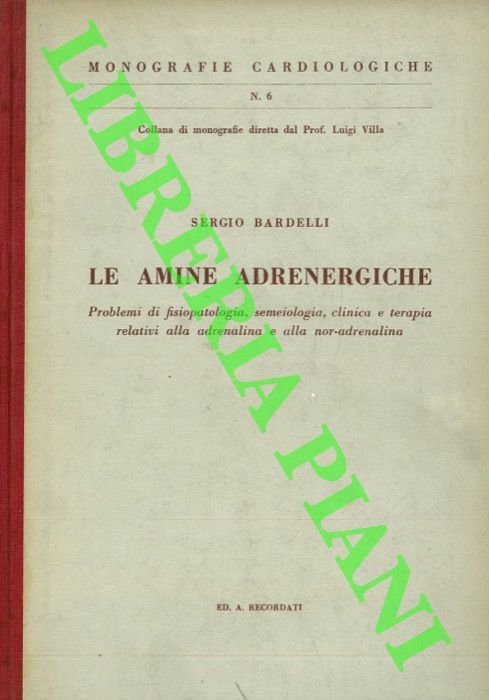 Le amine adrenergiche. Problemi di fisiopatologia, semeiologia, clinica e terapia …