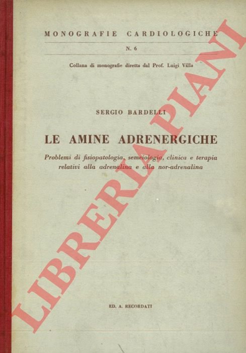 Le amine adrenergiche. Problemi di fisiopatologia, semeiologia, clinica e terapia …