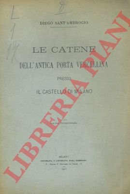 Le catene dell'antica Porta Vercellina presso il Castello di Milano.