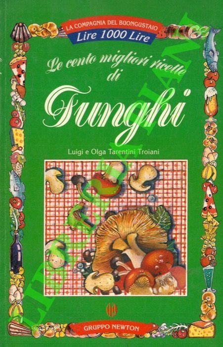 Le cento migliori ricette con i funghi.