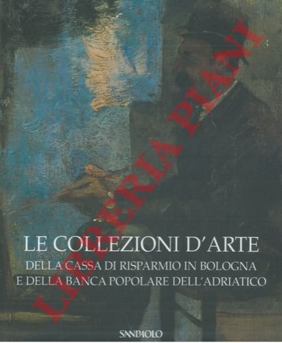 Le collezioni d'arte della Cassa di Risparmio in Bologna e …