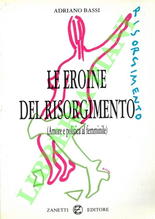 Le eroine del Risorgimento. (Amore e politica al femminile).