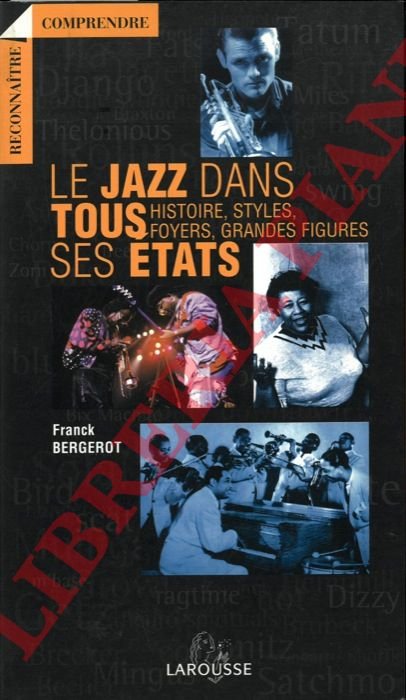 Le jazz dans tous ses états. Histoire, styles, foyers, grandes …