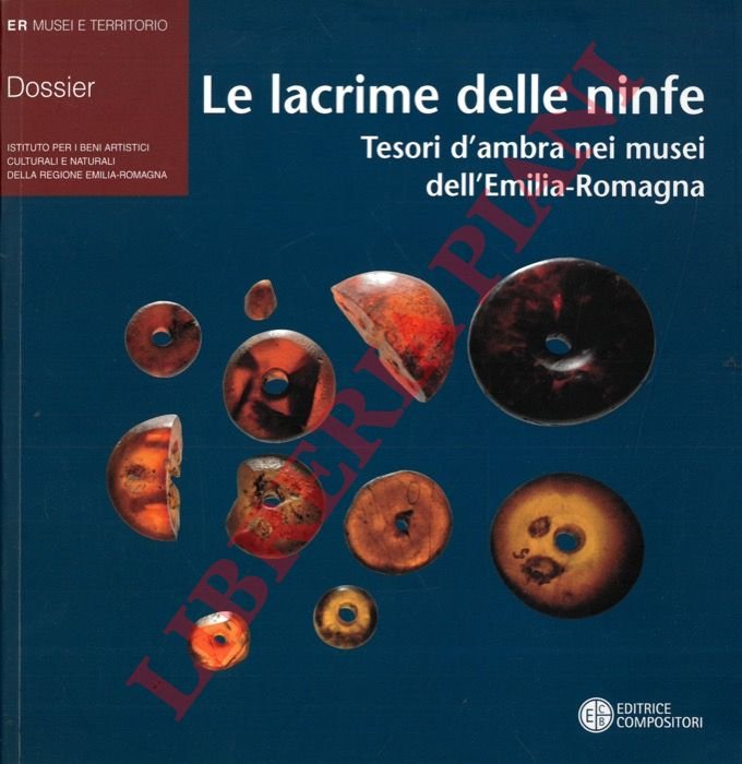 Le lacrime delle ninfe. Tesori d'ambra nei musei dell'Emilia-Romagna.