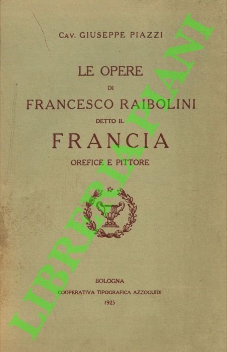 Le opere di Francesco Raibolini detto il Francia orefice e …