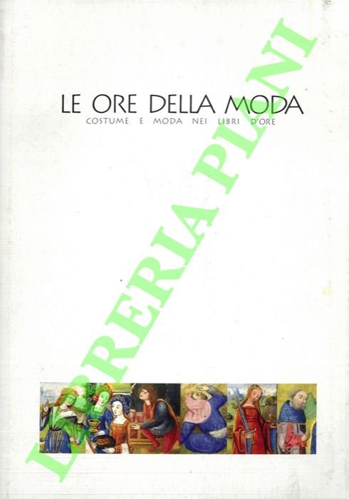 Le ore della moda. Costume e moda nei libri d'ore.