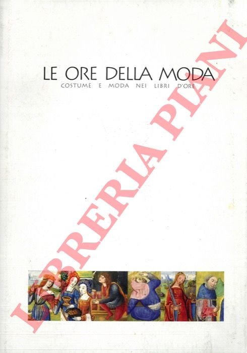 Le ore della moda. Costume e moda nei libri d'ore.