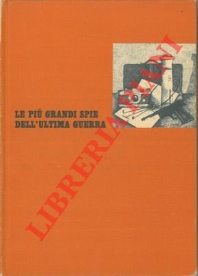 Le più grandi spie dell' ultima guerra.
