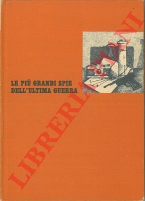 Le più grandi spie dell' ultima guerra.