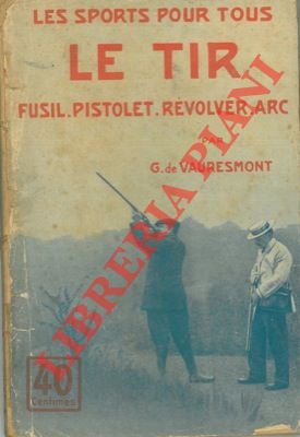 Le tir. (Fusil, pistolet, revolver, arc).