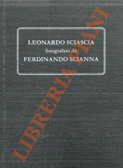 Leonardo Sciascia fotografato da Ferdinando Scianna. Testo di Calude Ambroise.