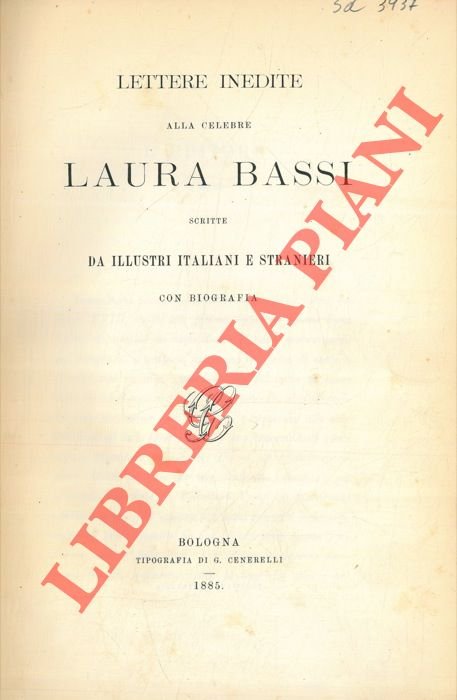 Lettere inedite alla celebre Laura Bassi scritte da illustri italiani …