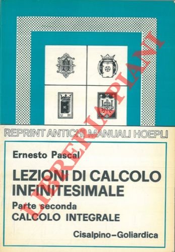 Lezioni di calcolo infinitesimale. Parte I. Calcolo differenziale. Parte II. …