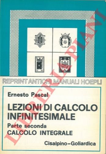 Lezioni di calcolo infinitesimale. Parte I. Calcolo differenziale. Parte II. …