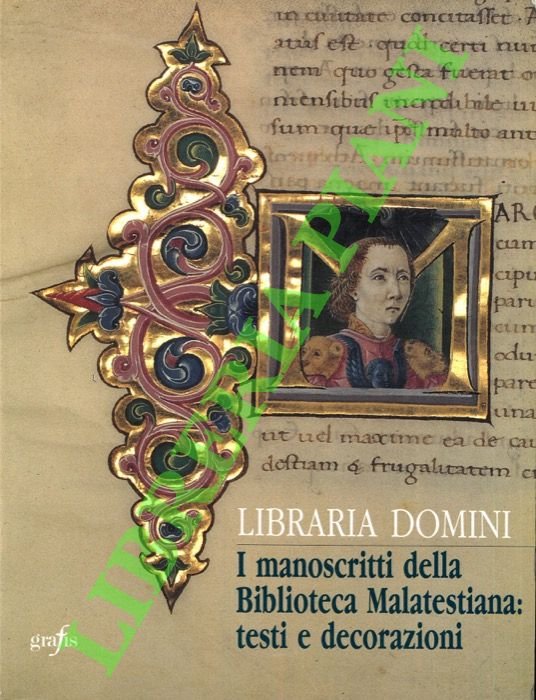 Libraria Domini. I manoscritti della Biblioteca malatestiana: testi e decorazioni.