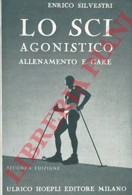 Lo sci agonistico. Allenamento e gare.