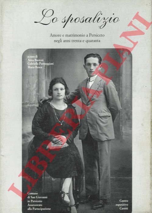 Lo sposalizio. Amore e matrimonio a Persiceto negli anni trenta …