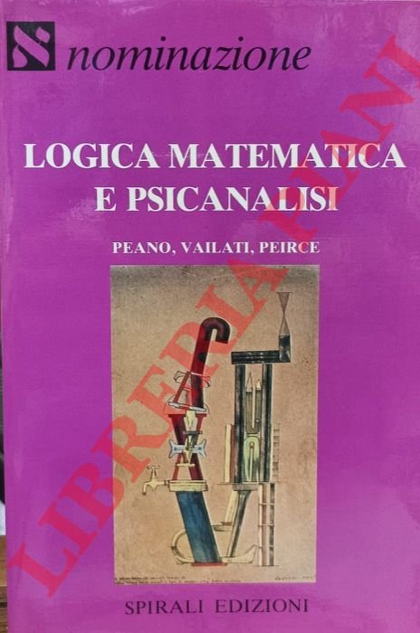 Logica matematica e psicanalisi. Peano, Vailati, Peirce.
