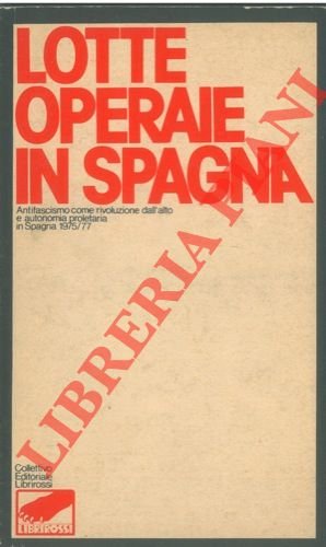 Lotte operaie in Spagna. Antifascismo come rivoluzione dall'alto e autonomia …