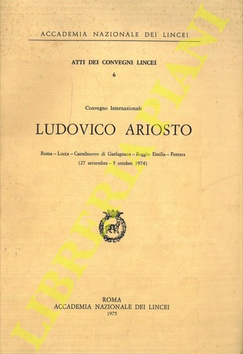 Ludovico Ariosto. Convegno Internazionale. Roma, Lucca, Castelnuovo di Garfagnana, Reggio …