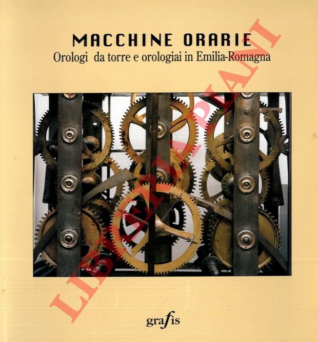 Macchine orarie. Orologi da torre e orologiai in Emilia-Romagna.