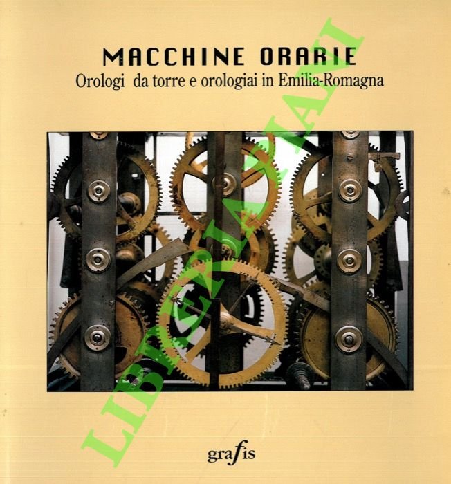 Macchine orarie. Orologi da torre e orologiai in Emilia-Romagna.