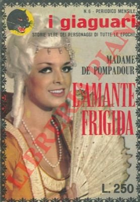 Madame de Pompadour. L'amante frigida.
