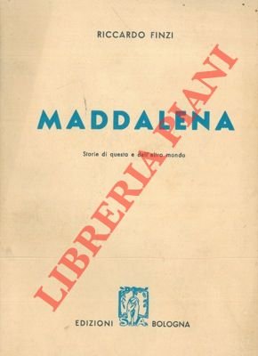 Maddalena. Storie di questo o dell'altro mondo.