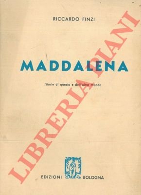 Maddalena. Storie di questo o dell'altro mondo.