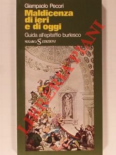 Maldicenza di ieri e di oggi. Guida all'epitaffio burlesco.