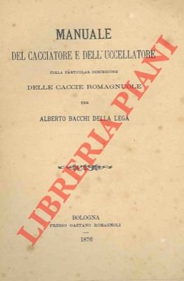 Manuale del cacciatore e dell'uccellatore colla particolar descrizione delle caccie …