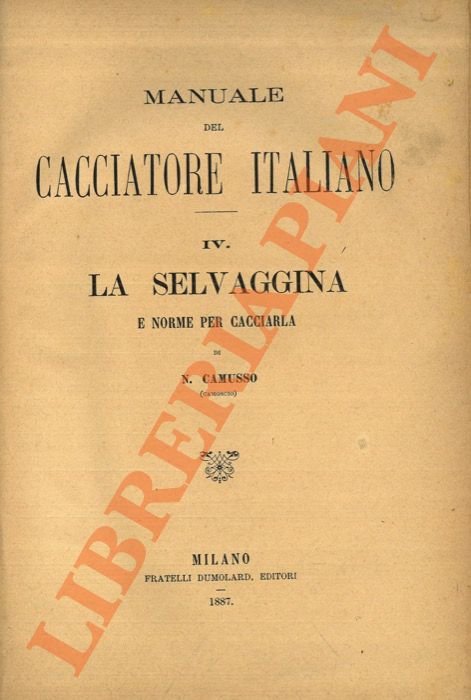 Manuale del cacciatore italiano. IV. La selvaggina e norme per …