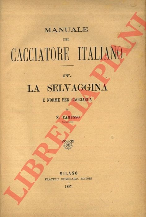 Manuale del cacciatore italiano. IV. La selvaggina e norme per …