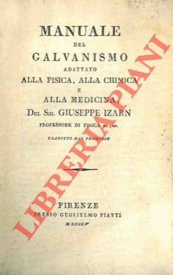 Manuale del Galvanismo adattato alla Fisica, alla Chimica e alla …
