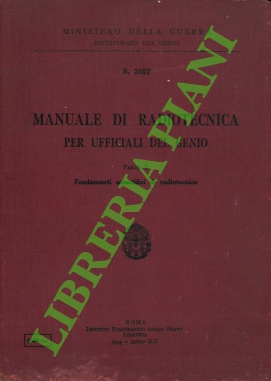 Manuale di radiotecnica per ufficiali del genio. Parte I: Fondamenti scientifici di radiotecnica.