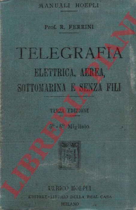 Manuale di telegrafia. Elettrica, aerea, sottomoarina e senza fili. Terza …