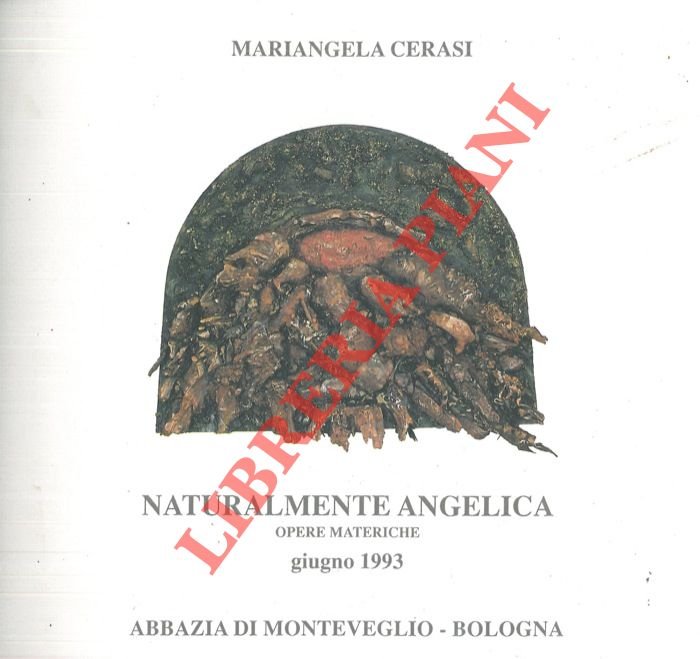 Mariangela Cerasi. Naturalmente Angelica. Opere materiche. Catalogo della mostra, Monteveglio …