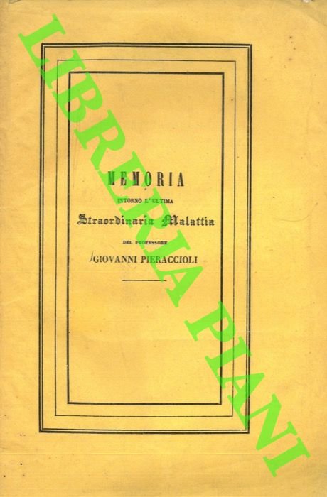 Memoria intorno l'ultima straordinaria malattia del professore Giovanni Pieraccioli.