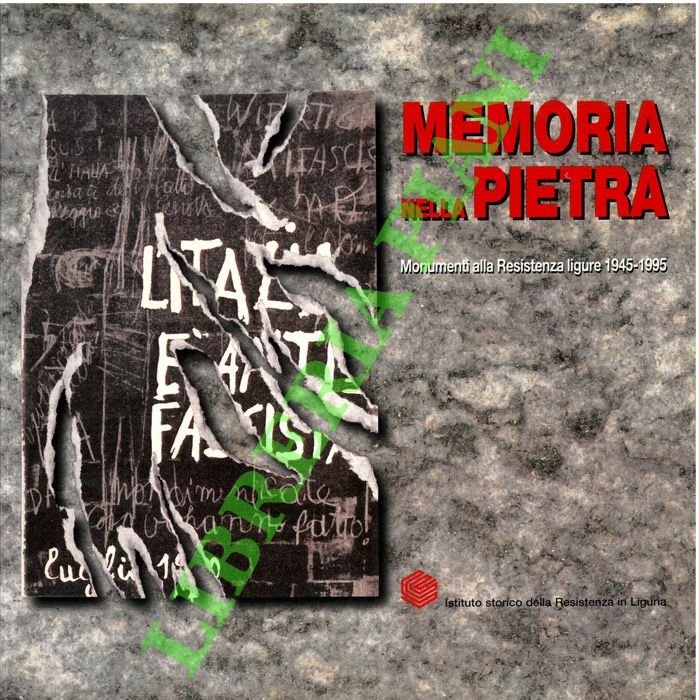 Memoria nella pietra. Monumenti alla Resistenza ligure 1945-1995.