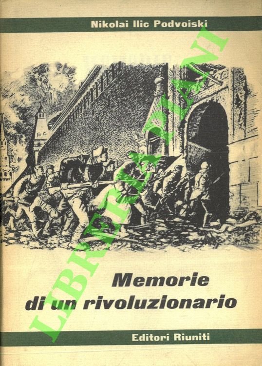 Memorie di un rivoluzionario. Aprile - Ottobre 1917.
