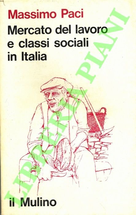 Mercato del lavoro e classi sociali in Italia. Ricerche sulla …