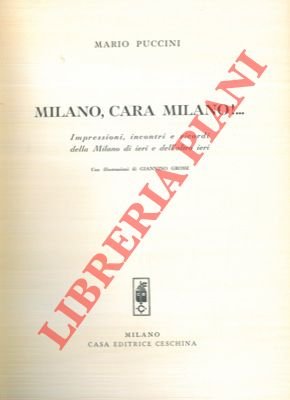 Milano, cara Milano!. Impressioni, incontri e ricordi della Milano di …