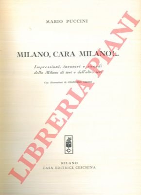 Milano, cara Milano!. Impressioni, incontri e ricordi della Milano di …