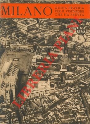 Milano. Guida pratica per il visitatore che ha fretta.