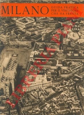 Milano. Guida pratica per il visitatore che ha fretta.